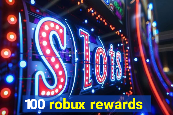 100 robux rewards
